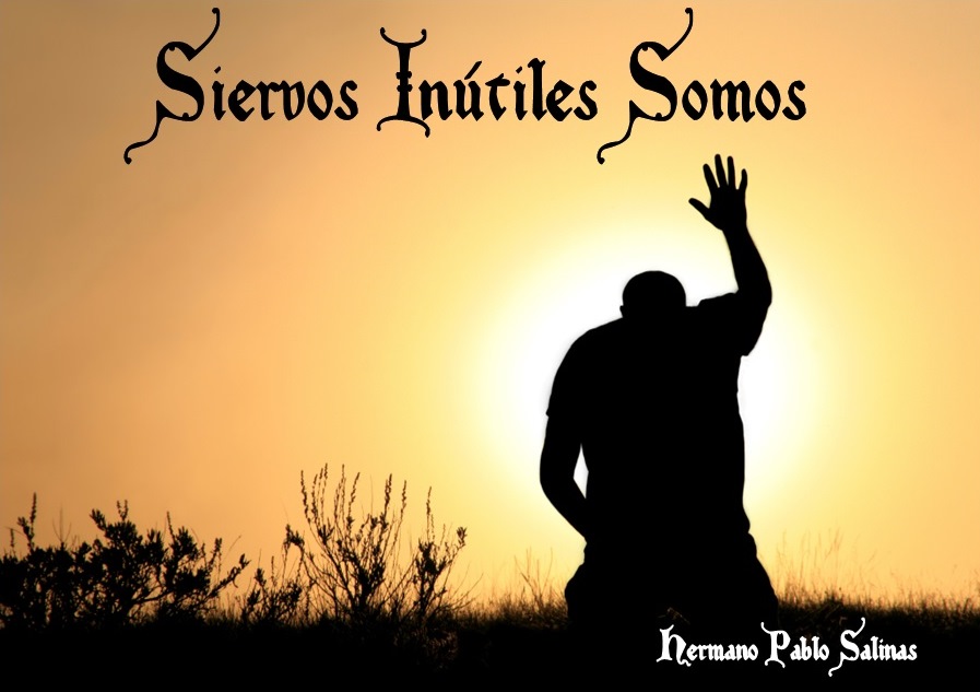 SIERVOS INUTILES SOMOS – Portavoz del Rey, Blog Cristiano